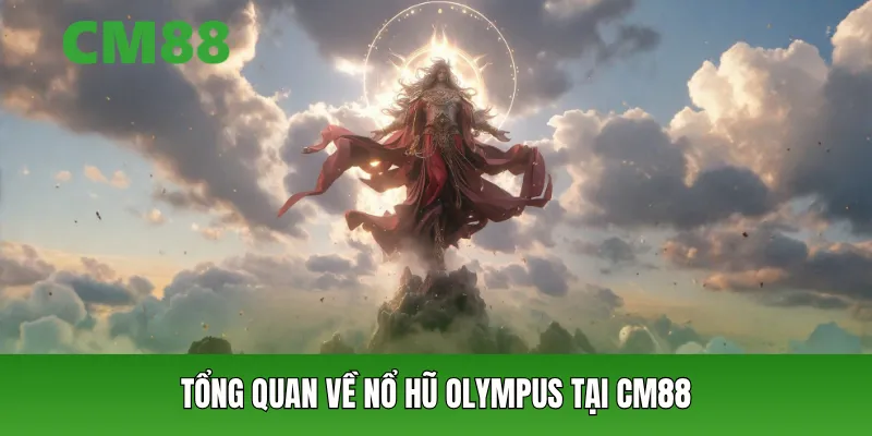Tổng quan về Nổ hũ Olympus tại CM88